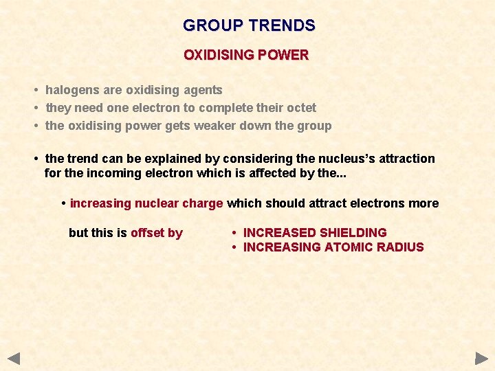 GROUP TRENDS OXIDISING POWER • halogens are oxidising agents • they need one electron