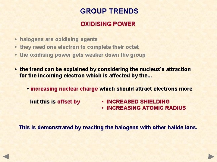 GROUP TRENDS OXIDISING POWER • halogens are oxidising agents • they need one electron