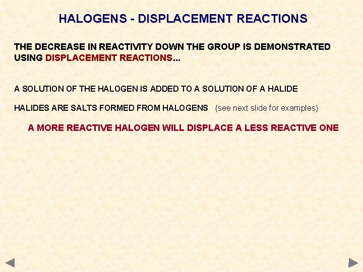 HALOGENS - DISPLACEMENT REACTIONS THE DECREASE IN REACTIVITY DOWN THE GROUP IS DEMONSTRATED USING