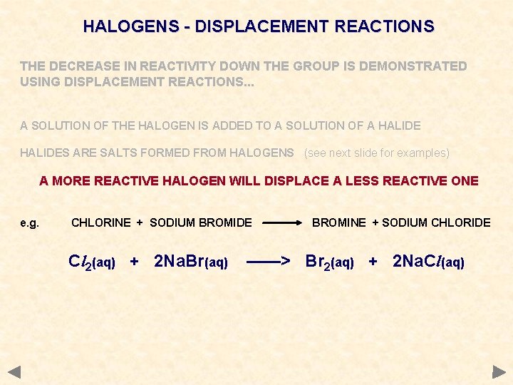 HALOGENS - DISPLACEMENT REACTIONS THE DECREASE IN REACTIVITY DOWN THE GROUP IS DEMONSTRATED USING