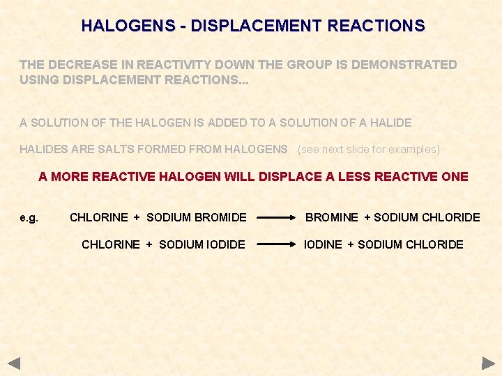 HALOGENS - DISPLACEMENT REACTIONS THE DECREASE IN REACTIVITY DOWN THE GROUP IS DEMONSTRATED USING