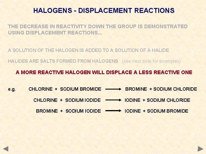 HALOGENS - DISPLACEMENT REACTIONS THE DECREASE IN REACTIVITY DOWN THE GROUP IS DEMONSTRATED USING