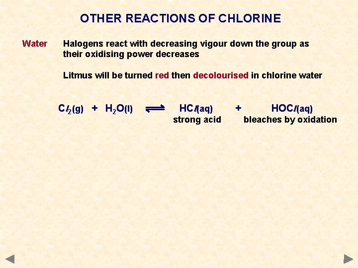 OTHER REACTIONS OF CHLORINE Water Halogens react with decreasing vigour down the group as