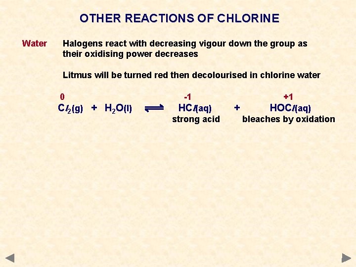 OTHER REACTIONS OF CHLORINE Water Halogens react with decreasing vigour down the group as