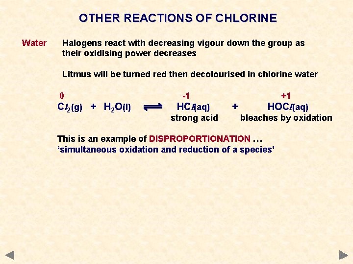 OTHER REACTIONS OF CHLORINE Water Halogens react with decreasing vigour down the group as