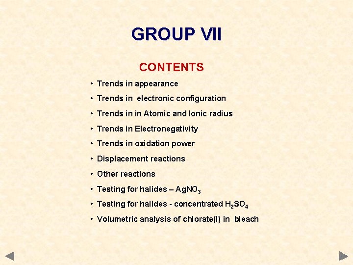 GROUP VII CONTENTS • Trends in appearance • Trends in electronic configuration • Trends