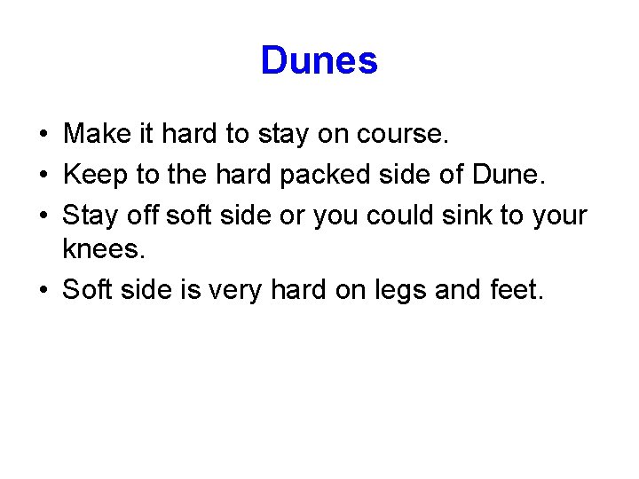 Dunes • Make it hard to stay on course. • Keep to the hard