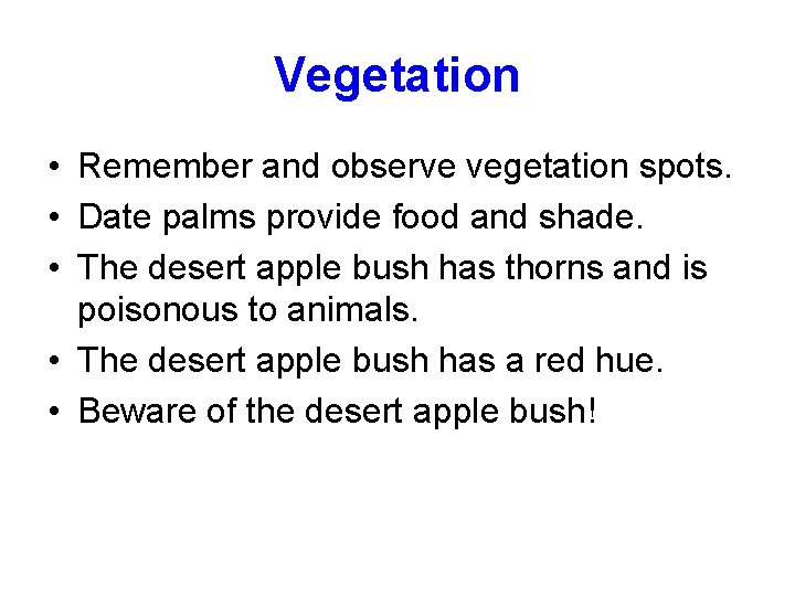 Vegetation • Remember and observe vegetation spots. • Date palms provide food and shade.