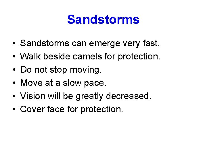 Sandstorms • • • Sandstorms can emerge very fast. Walk beside camels for protection.