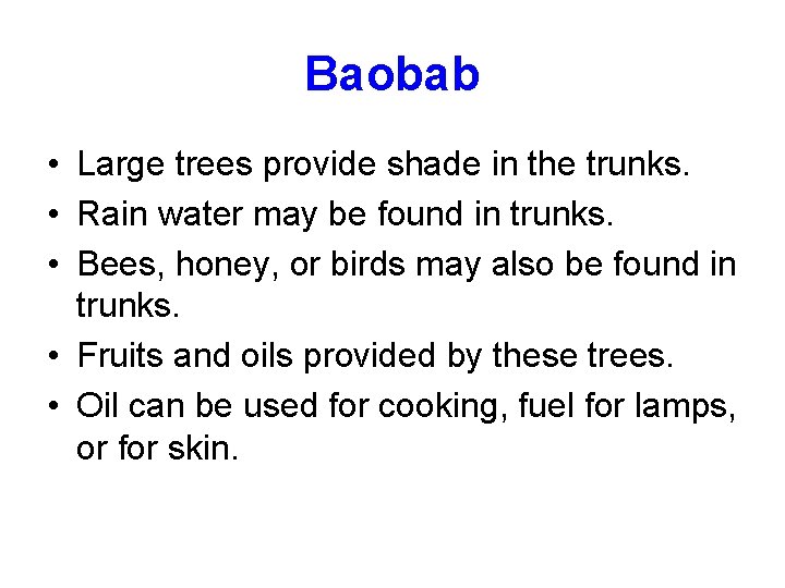 Baobab • Large trees provide shade in the trunks. • Rain water may be