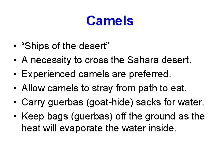 Camels • • • “Ships of the desert” A necessity to cross the Sahara