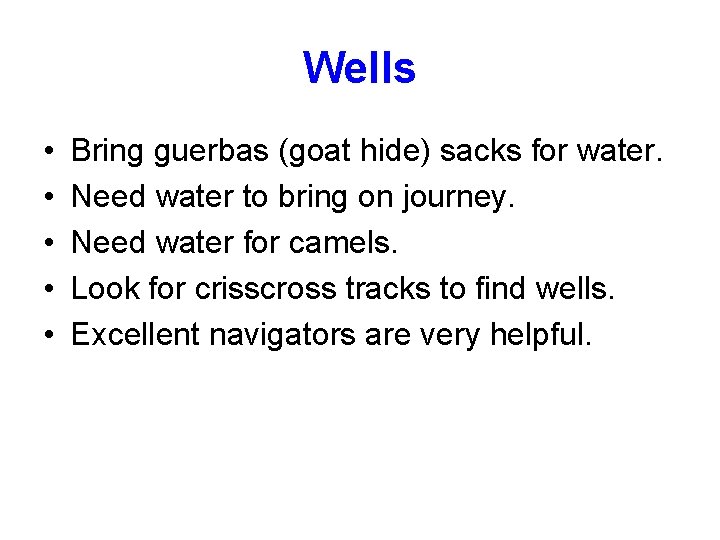 Wells • • • Bring guerbas (goat hide) sacks for water. Need water to