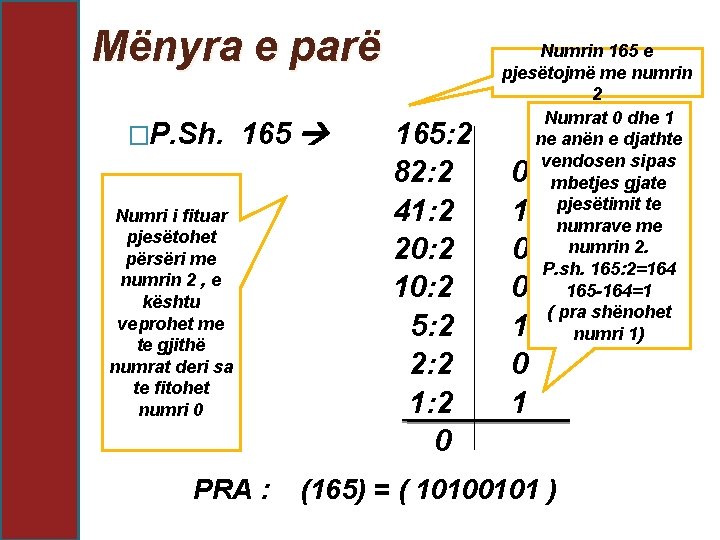  Mënyra e parë Numrin 165 e pjesëtojmë me numrin 2 Numrat 0 dhe