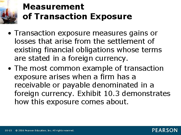 Measurement of Transaction Exposure • Transaction exposure measures gains or losses that arise from