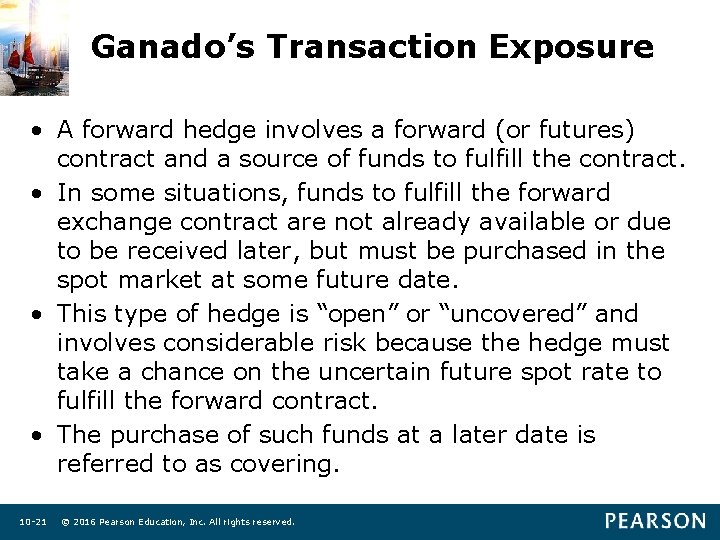 Ganado’s Transaction Exposure • A forward hedge involves a forward (or futures) contract and