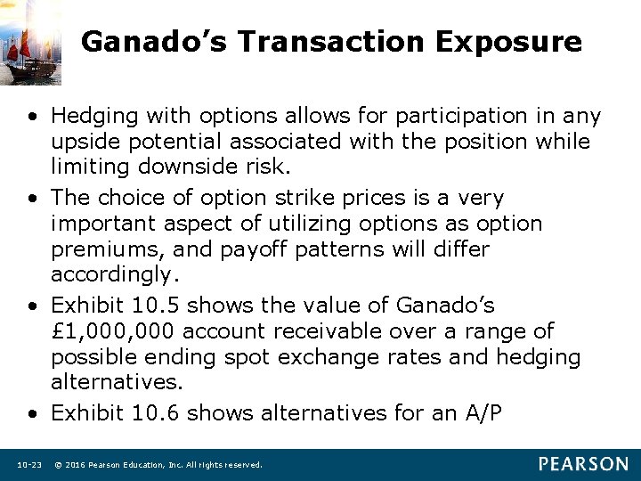 Ganado’s Transaction Exposure • Hedging with options allows for participation in any upside potential