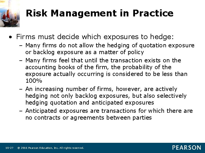Risk Management in Practice • Firms must decide which exposures to hedge: – Many