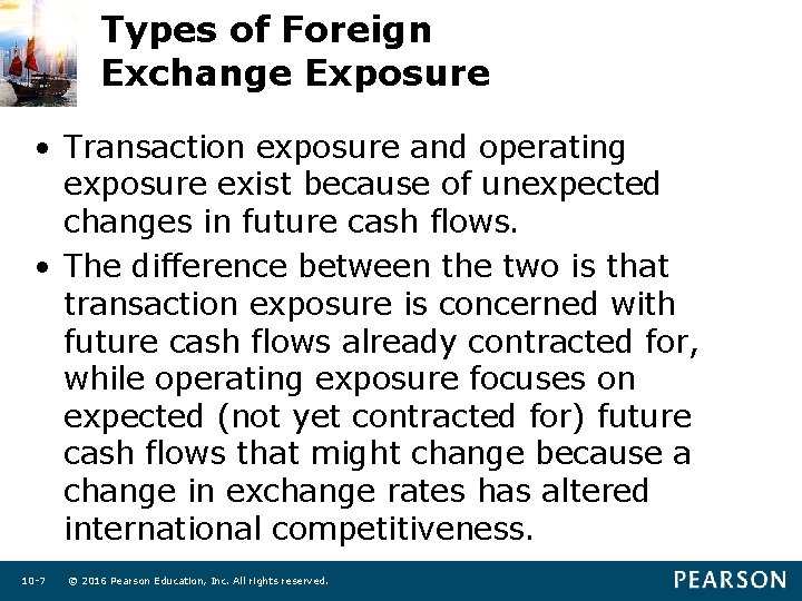 Types of Foreign Exchange Exposure • Transaction exposure and operating exposure exist because of