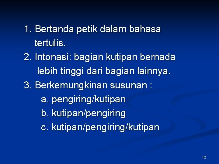 1. Bertanda petik dalam bahasa tertulis. 2. Intonasi: bagian kutipan bernada lebih tinggi dari