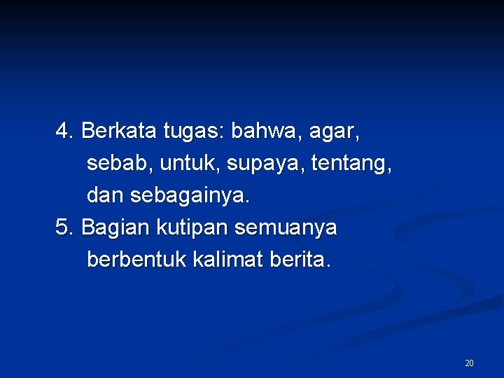 4. Berkata tugas: bahwa, agar, sebab, untuk, supaya, tentang, dan sebagainya. 5. Bagian kutipan