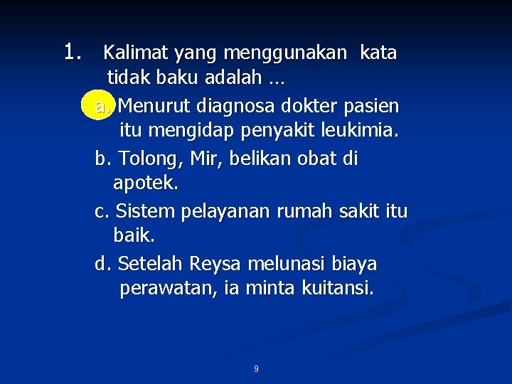 1. Kalimat yang menggunakan kata tidak baku adalah … a. Menurut diagnosa dokter pasien