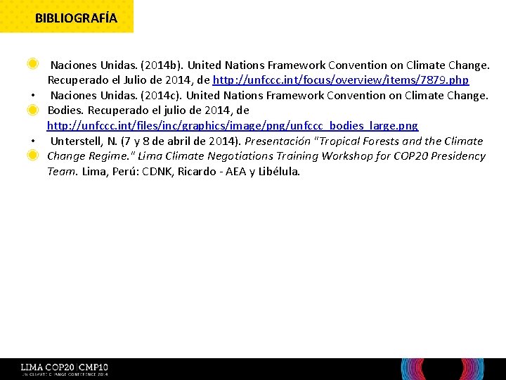 BIBLIOGRAFÍA Bibliografía • Naciones Unidas. (2014 b). United Nations Framework Convention on Climate Change.