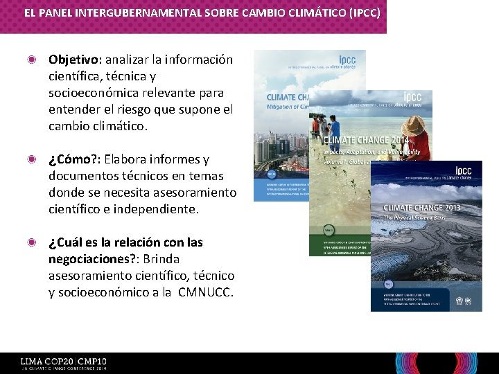 EL PANEL INTERGUBERNAMENTAL SOBRE CAMBIO CLIMÁTICO (IPCC) • Objetivo: analizar la información científica, técnica