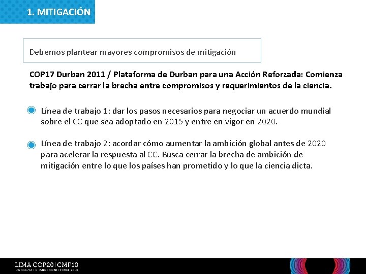 1. MITIGACIÓN Debemos plantear mayores compromisos de mitigación COP 17 Durban 2011 / Plataforma