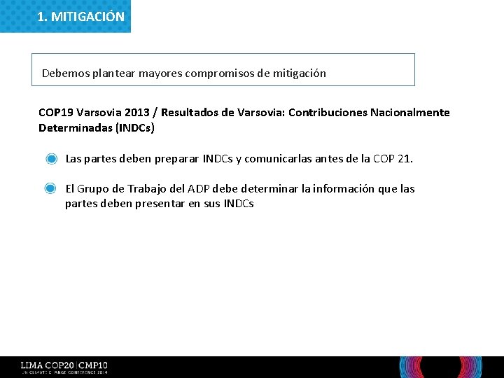 1. MITIGACIÓN Debemos plantear mayores compromisos de mitigación COP 19 Varsovia 2013 / Resultados