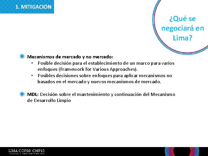 1. MITIGACIÓN ¿Qué se negociará en Lima? • Mecanismos de mercado y no mercado: