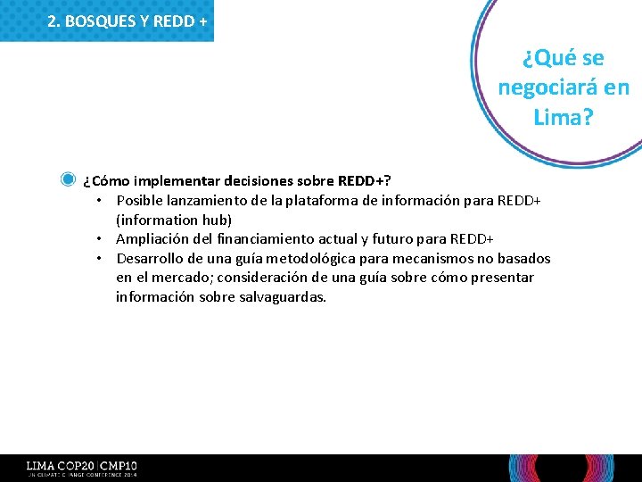 2. BOSQUES Y REDD + ¿Qué se negociará en Lima? • ¿Cómo implementar decisiones