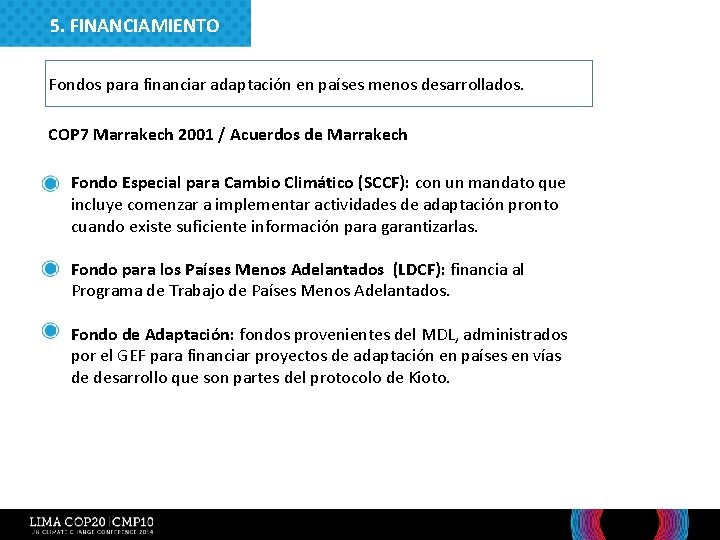 5. FINANCIAMIENTO Fondos para financiar adaptación en países menos desarrollados. COP 7 Marrakech 2001