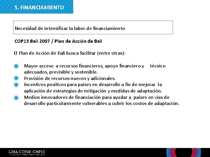 5. FINANCIAMIENTO Necesidad de intensificar la labor de financiamiento COP 13 Bali 2007 /