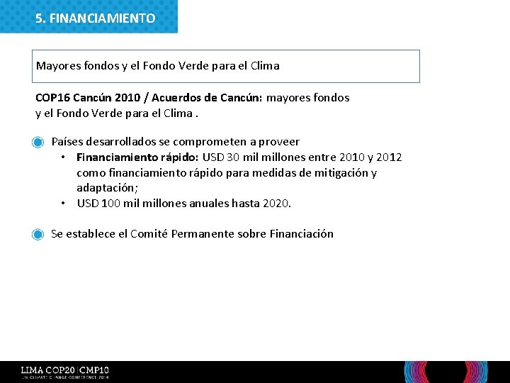 5. FINANCIAMIENTO Mayores fondos y el Fondo Verde para el Clima COP 16 Cancún