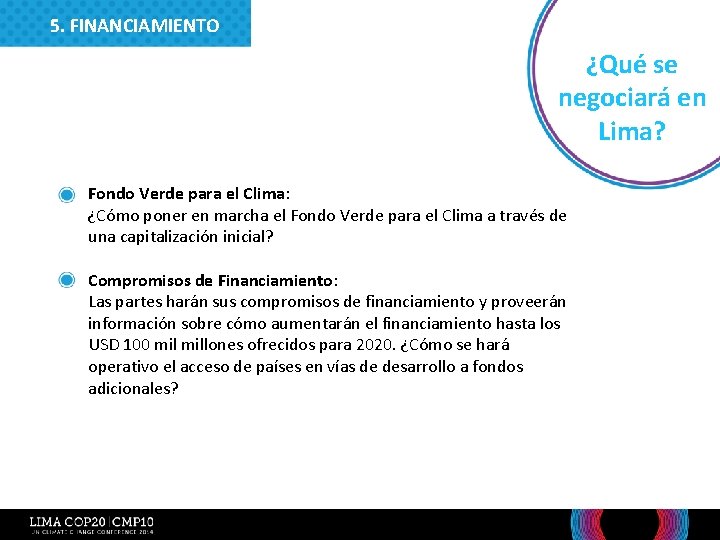 5. FINANCIAMIENTO ¿Qué se negociará en Lima? • Fondo Verde para el Clima: ¿Cómo