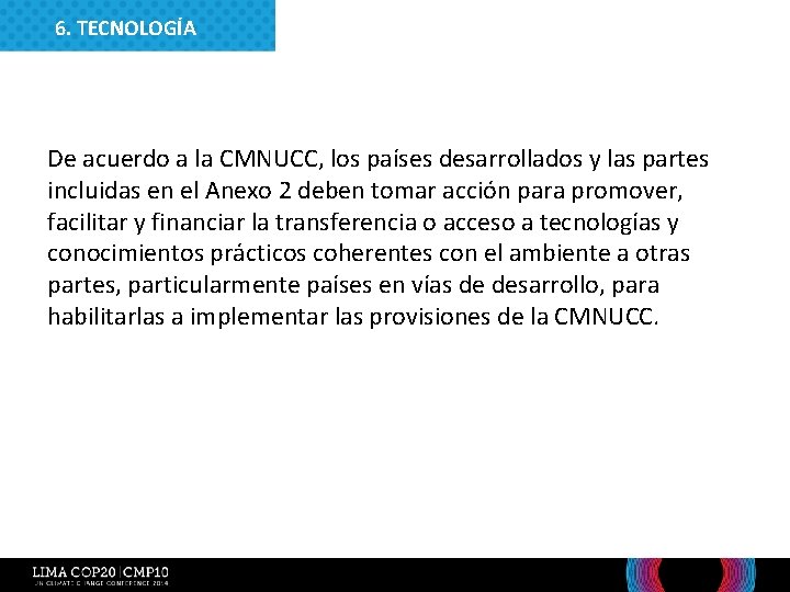 6. TECNOLOGÍA 6. Tecnología De acuerdo a la CMNUCC, los países desarrollados y las