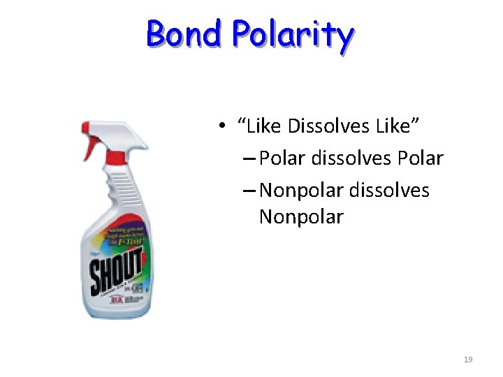 Bond Polarity • “Like Dissolves Like” – Polar dissolves Polar – Nonpolar dissolves Nonpolar