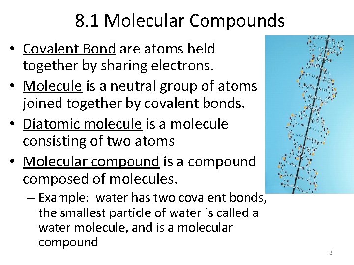 8. 1 Molecular Compounds • Covalent Bond are atoms held together by sharing electrons.