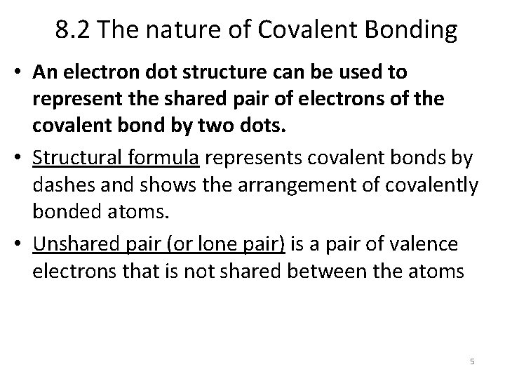 8. 2 The nature of Covalent Bonding • An electron dot structure can be