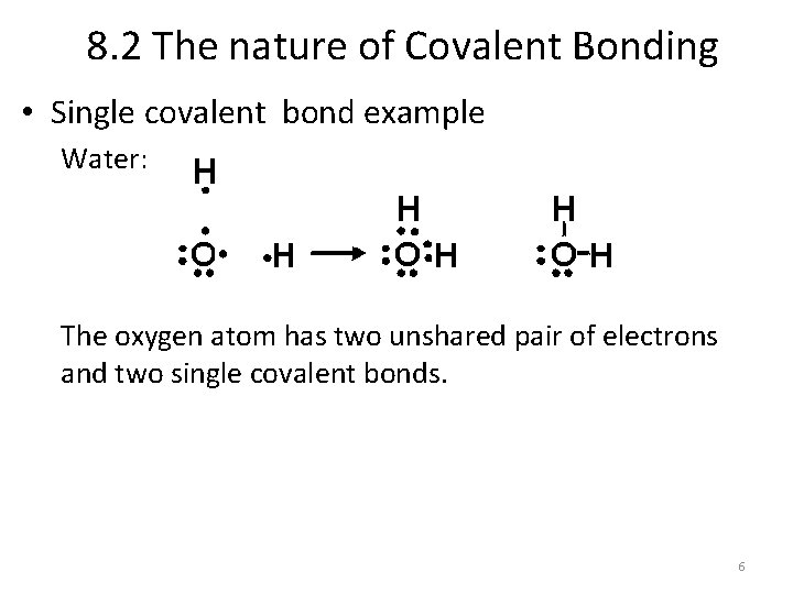 8. 2 The nature of Covalent Bonding • Single covalent bond example Water: The