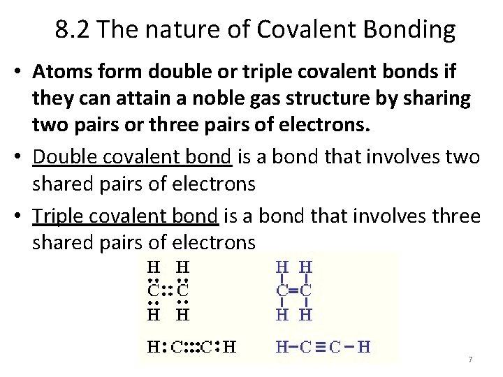 8. 2 The nature of Covalent Bonding • Atoms form double or triple covalent