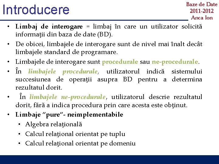 Introducere Baze de Date 2011 -2012 Anca Ion • Limbaj de interogare = limbaj