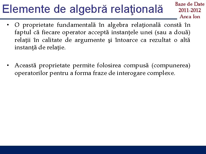 Elemente de algebră relaţională Baze de Date 2011 -2012 Anca Ion • O proprietate