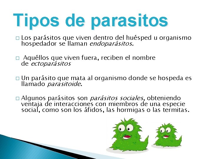 Tipos de parasitos � � Los parásitos que viven dentro del huésped u organismo
