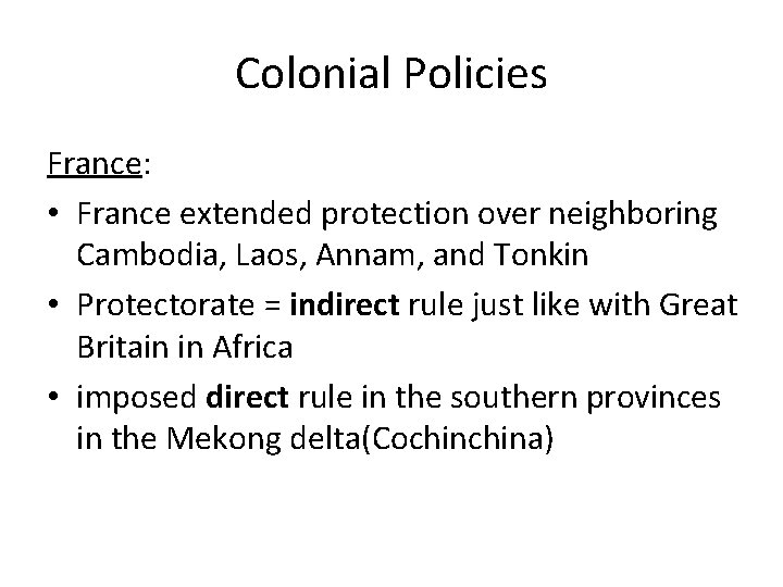 Colonial Policies France: • France extended protection over neighboring Cambodia, Laos, Annam, and Tonkin