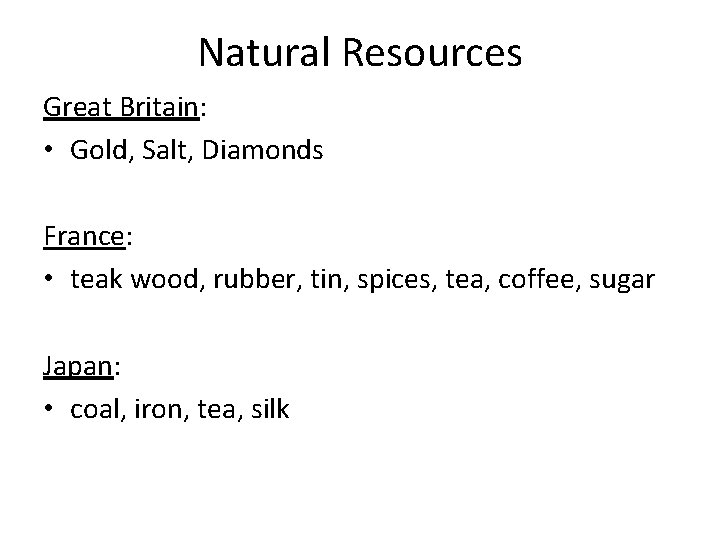 Natural Resources Great Britain: • Gold, Salt, Diamonds France: • teak wood, rubber, tin,