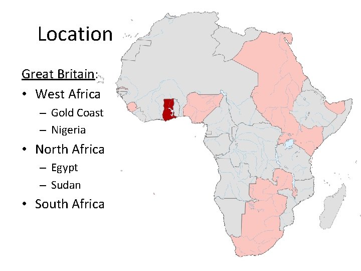 Location Great Britain: • West Africa – Gold Coast – Nigeria • North Africa