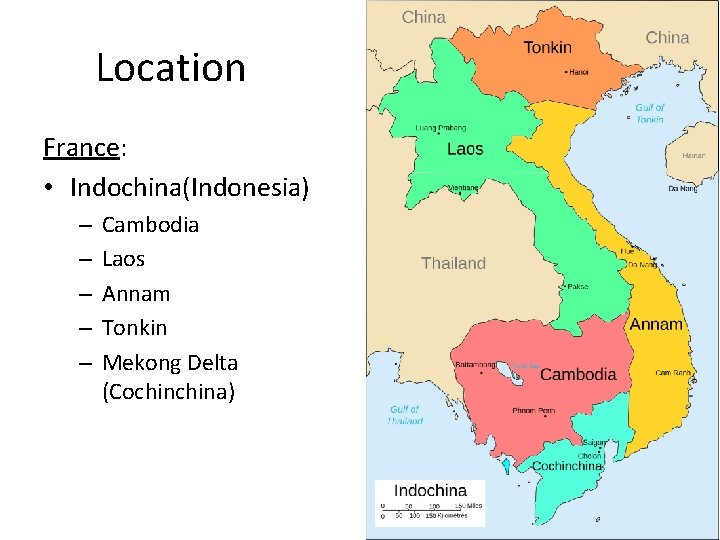 Location France: • Indochina(Indonesia) – – – Cambodia Laos Annam Tonkin Mekong Delta (Cochina)