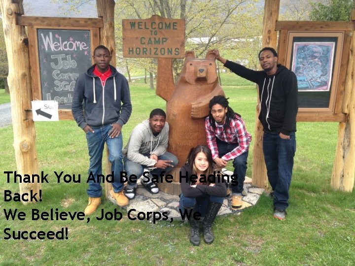 Thank You And Be Safe Heading Back! We Believe, Job Corps, We Succeed! SGA