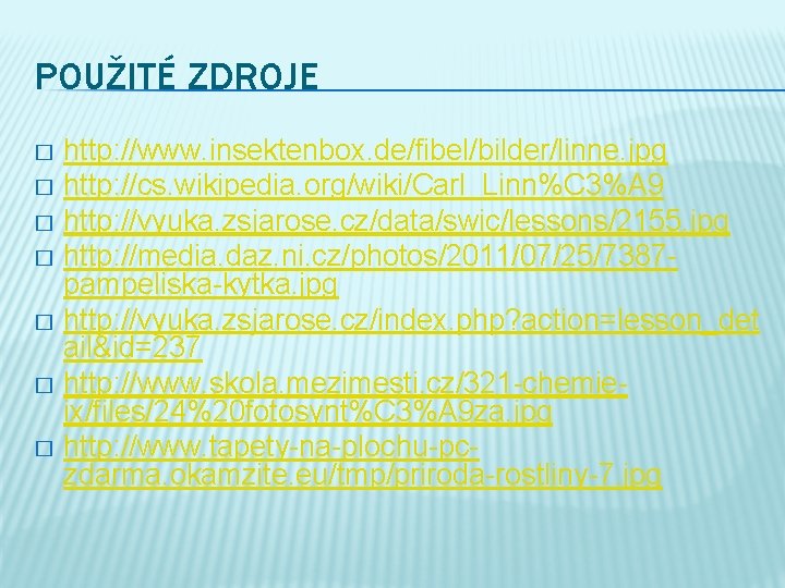 POUŽITÉ ZDROJE http: //www. insektenbox. de/fibel/bilder/linne. jpg � http: //cs. wikipedia. org/wiki/Carl_Linn%C 3%A 9